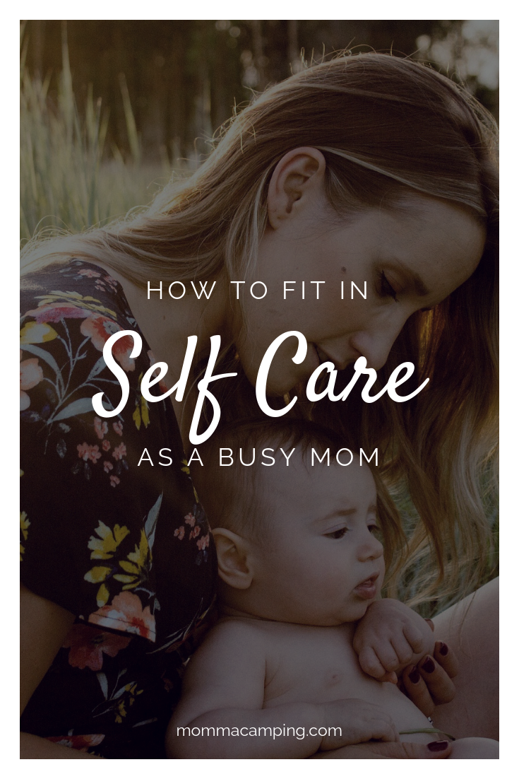 Self-care Tips for the Busy Momma • Momma Camping